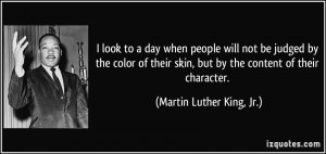 quote-i-look-to-a-day-when-people-will-not-be-judged-by-the-color-of-their-skin-but-by-the-con...jpg