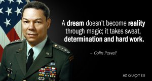 Quotation-Colin-Powell-A-dream-doesn-t-become-reality-through-magic-it-takes-23-51-62.jpg