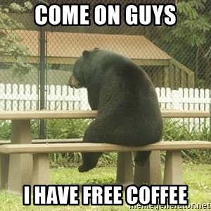 come-on-guys-i-have-free-coffee.jpg