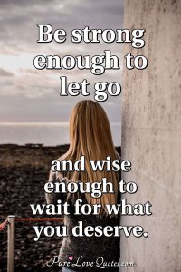 be-strong-enough-to-let-go-and.jpg